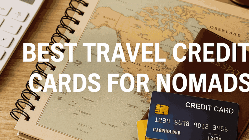 Best Travel Credit Cards for Nomads: Maximize Rewards and Minimize Fees Globally